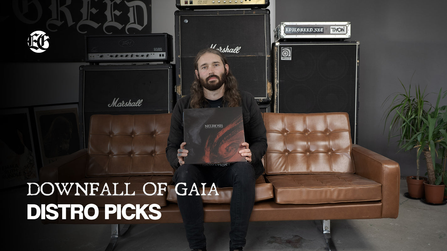 DOWNFALL OF GAIA - Evil Greed's Distro Picks